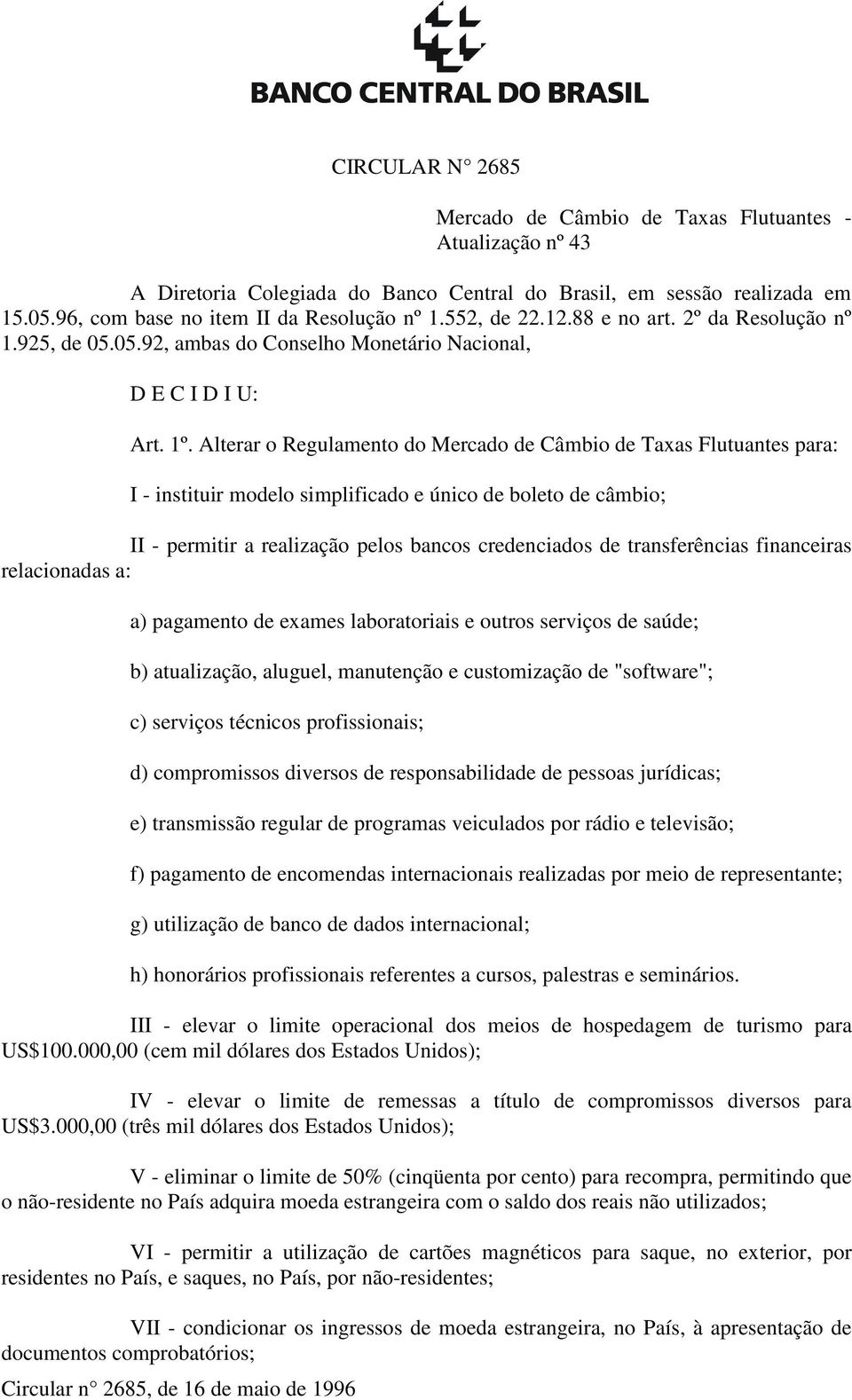 Alterar o Regulamento do Mercado de Câmbio de Taxas Flutuantes para: I - instituir modelo simplificado e único de boleto de câmbio; II - permitir a realização pelos bancos credenciados de