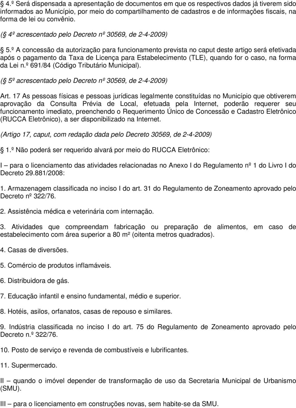 º A concessão da autorização para funcionamento prevista no caput deste artigo será efetivada após o pagamento da Taxa de Licença para Estabelecimento (TLE), quando for o caso, na forma da Lei n.