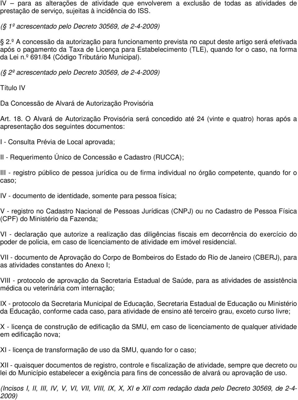 º 691/84 (Código Tributário Municipal). ( 2º acrescentado pelo Decreto 30569, de 2-4-2009) Título IV Da Concessão de Alvará de Autorização Provisória Art. 18.