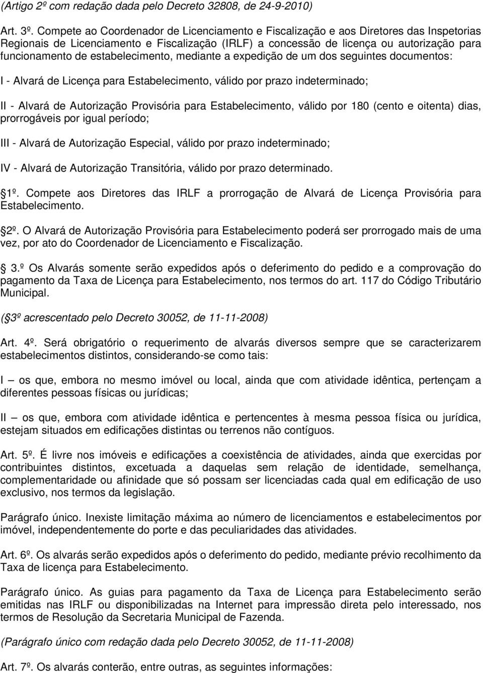 estabelecimento, mediante a expedição de um dos seguintes documentos: I - Alvará de Licença para Estabelecimento, válido por prazo indeterminado; II - Alvará de Autorização Provisória para