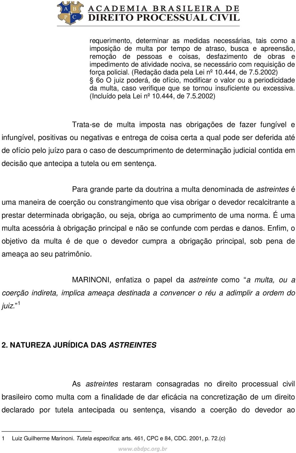 2002) 6o O juiz poderá, de ofício, modificar o valor ou a periodicidade da multa, caso verifique que se tornou insuficiente ou excessiva. (Incluído pela Lei nº 10.444, de 7.5.