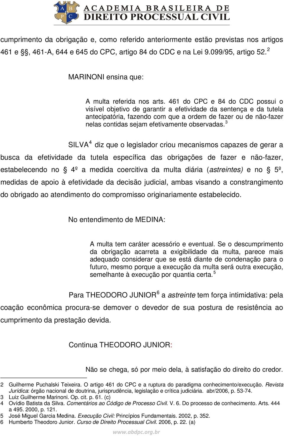 461 do CPC e 84 do CDC possui o visível objetivo de garantir a efetividade da sentença e da tutela antecipatória, fazendo com que a ordem de fazer ou de não-fazer 3 nelas contidas sejam efetivamente