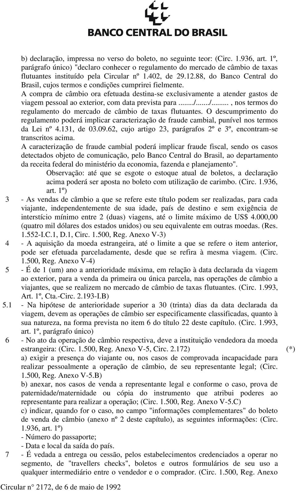 88, do Banco Central do Brasil, cujos termos e condições cumprirei fielmente.