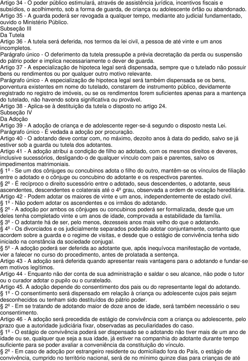 Subseção III Da Tutela Artigo 36 - A tutela será deferida, nos termos da lei civil, a pessoa de até vinte e um anos incompletos.