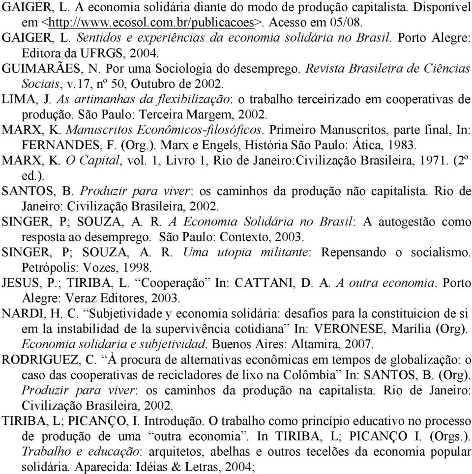 17, nº 50, Outubro de 2002. LIMA, J. As artimanhas da flexibilização: o trabalho terceirizado em cooperativas de produção. São Paulo: Terceira Margem, 2002. MARX, K.