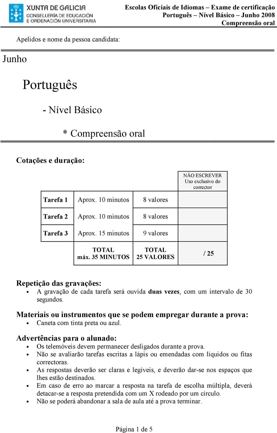 35 MINUTOS TOTAL 25 VALORES / 25 Repetição das gravações: A gravação de cada tarefa será ouvida duas vezes, com um intervalo de 30 segundos.