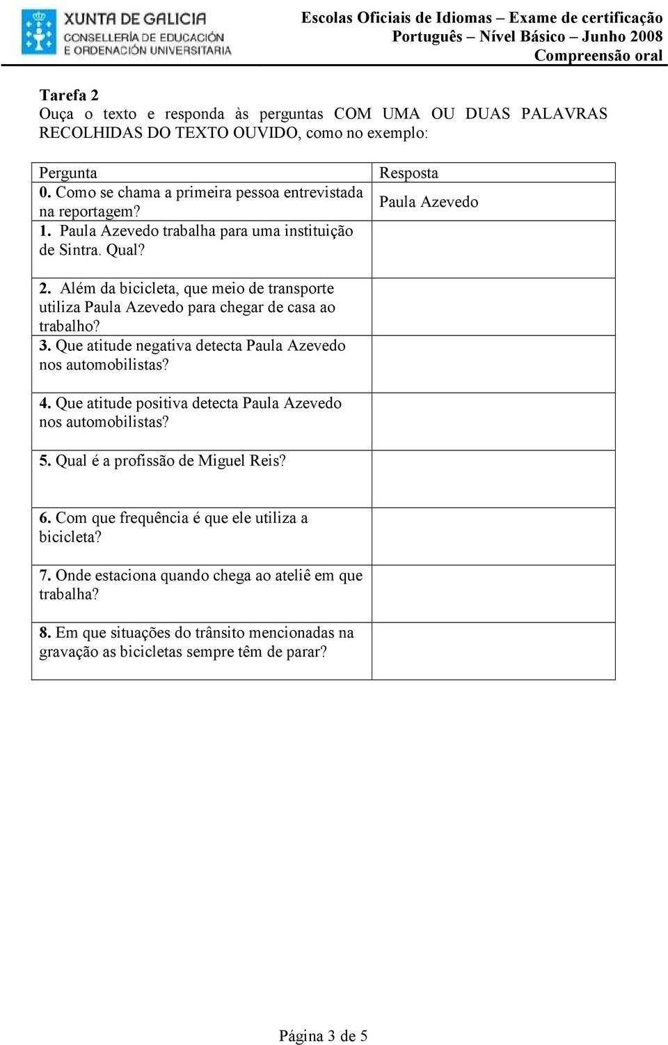 Que atitude negativa detecta Paula Azevedo nos automobilistas? 4. Que atitude positiva detecta Paula Azevedo nos automobilistas? 5. Qual é a profissão de Miguel Reis? 6.