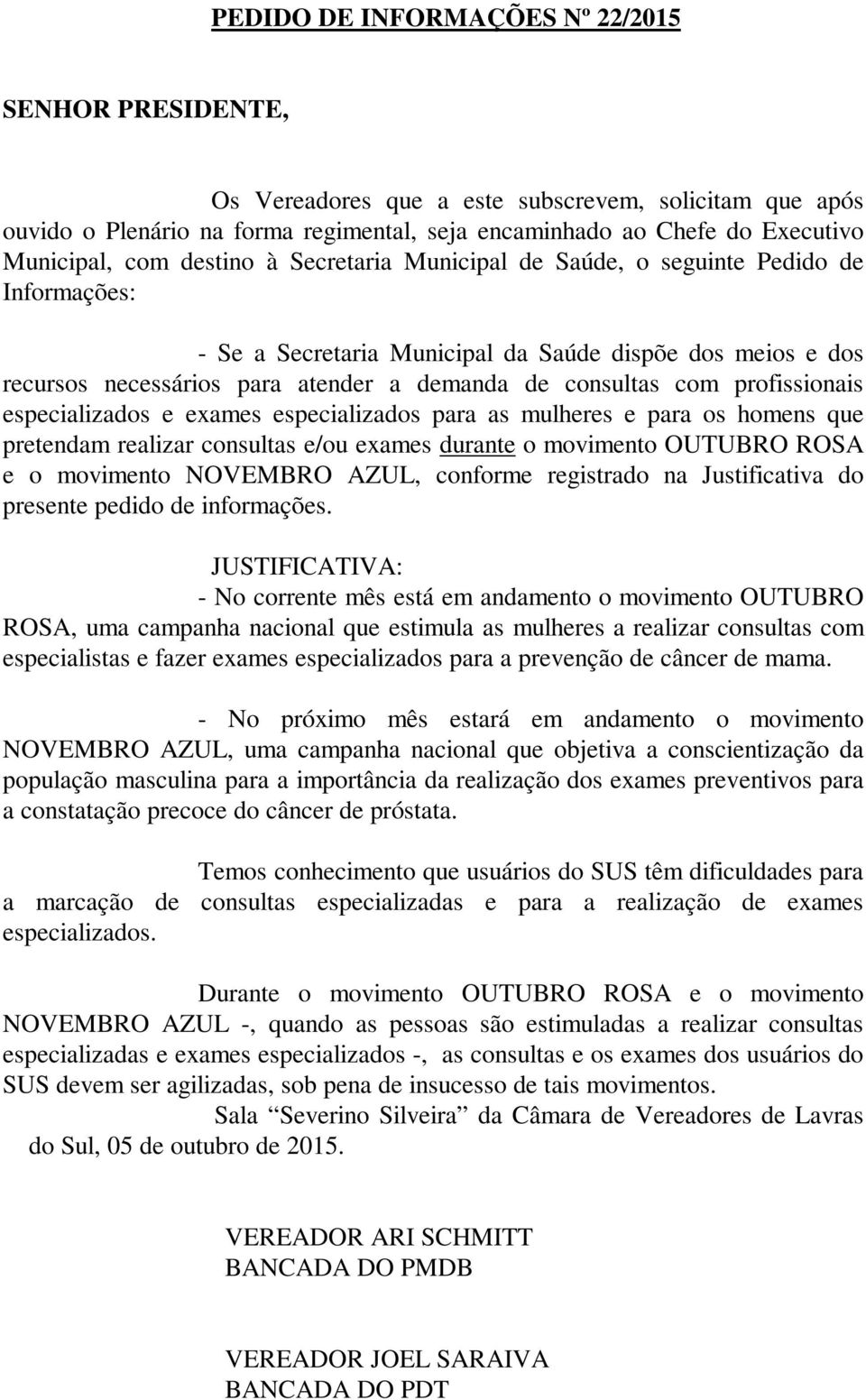 especializados e exames especializados para as mulheres e para os homens que pretendam realizar consultas e/ou exames durante o movimento OUTUBRO ROSA e o movimento NOVEMBRO AZUL, conforme registrado