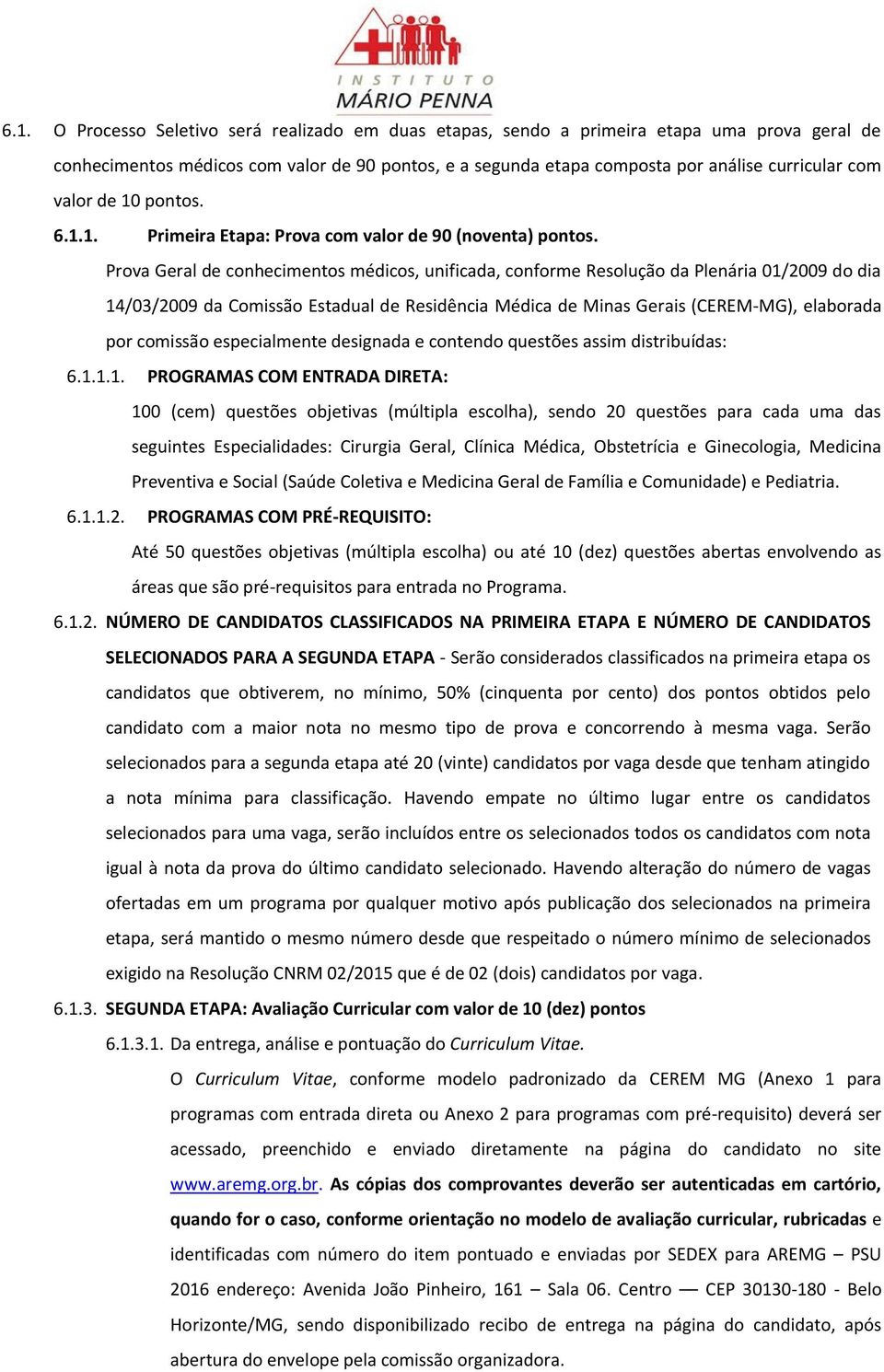 Prova Geral de conhecimentos médicos, unificada, conforme Resolução da Plenária 01/2009 do dia 14/03/2009 da Comissão Estadual de Residência Médica de Minas Gerais (CEREM-MG), elaborada por comissão