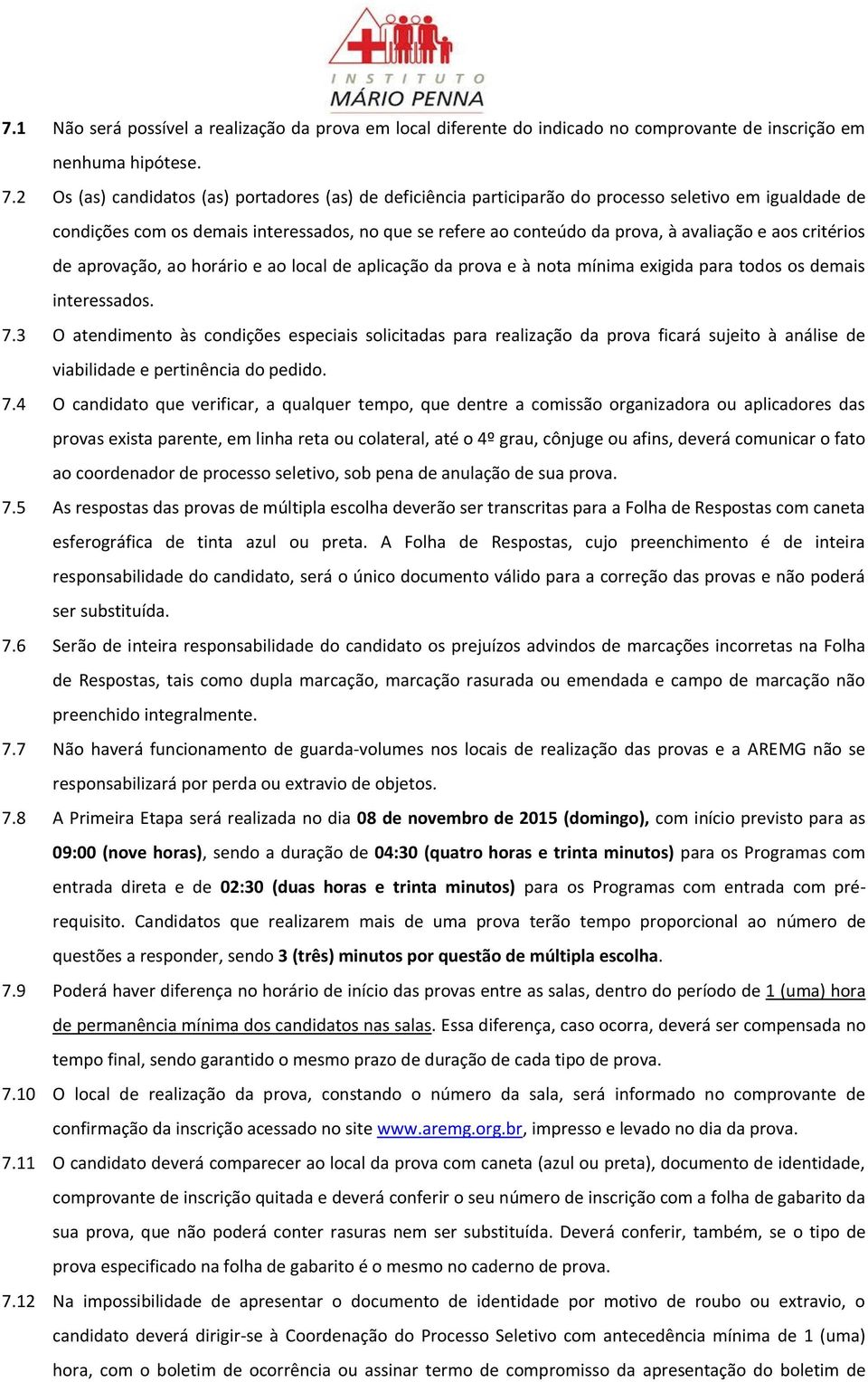 aos critérios de aprovação, ao horário e ao local de aplicação da prova e à nota mínima exigida para todos os demais interessados. 7.