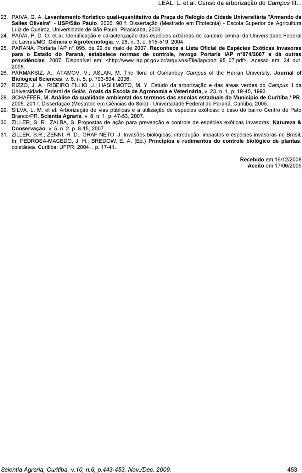 Identificação e caracterização das espécies arbóreas do canteiro central da Universidade Federal de Lavras/MG. Ciência e Agrotecnologia, v. 28, n. 3, p. 515-519, 2004. 25. PARANÁ.