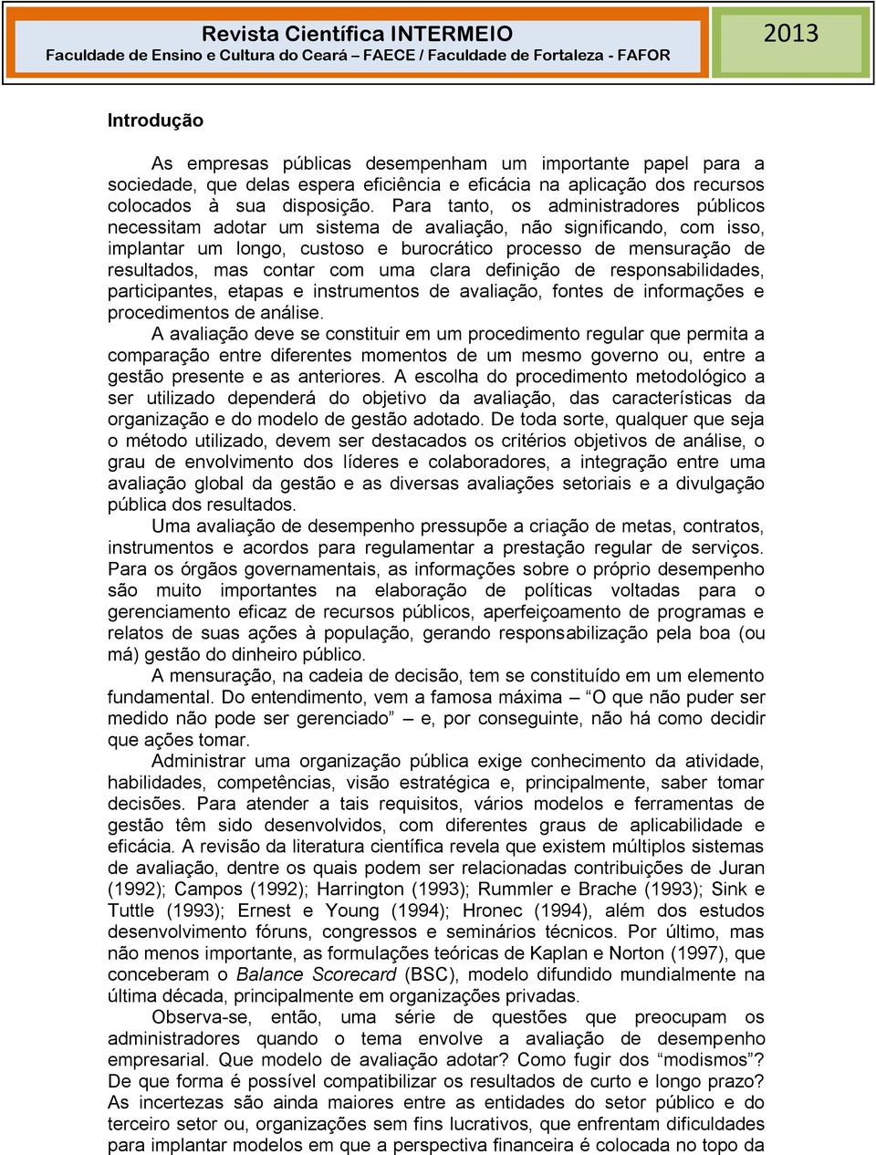 contar com uma clara definição de responsabilidades, participantes, etapas e instrumentos de avaliação, fontes de informações e procedimentos de análise.