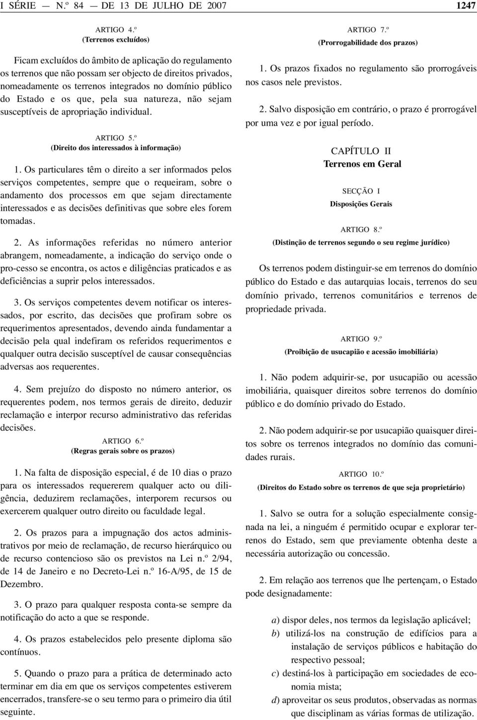 Estado e os que, pela sua natureza, não sejam susceptíveis de apropriação individual. ARTIGO 5.º (Direito dos interessados à informação) 1.