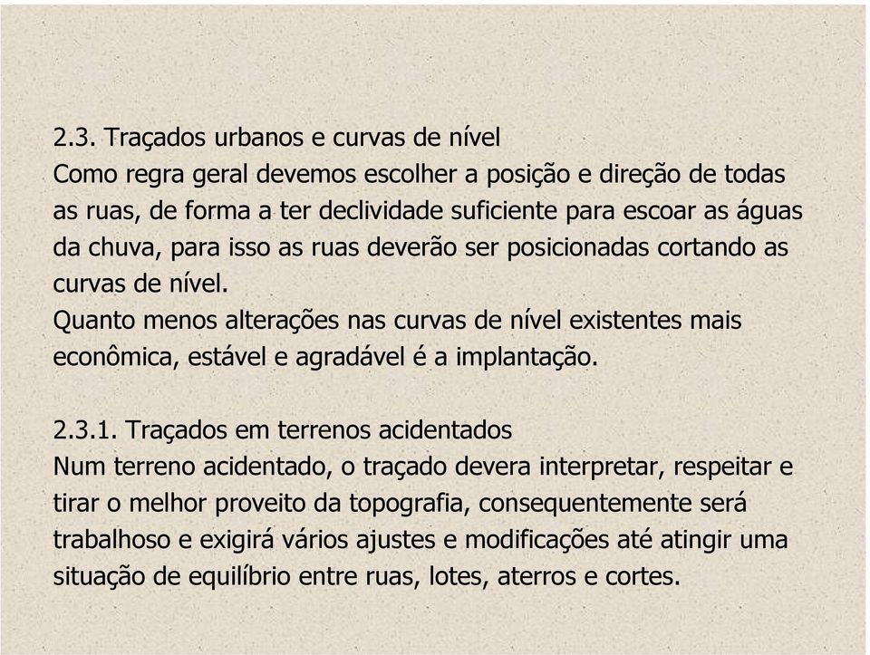 Quanto menos alterações nas curvas de nível existentes mais econômica, estável e agradável é a implantação. 2.3.1.