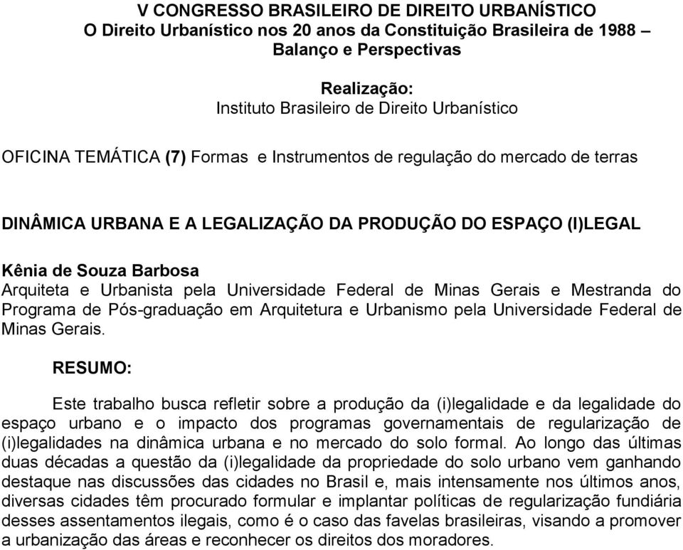Universidade Federal de Minas Gerais e Mestranda do Programa de Pós-graduação em Arquitetura e Urbanismo pela Universidade Federal de Minas Gerais.