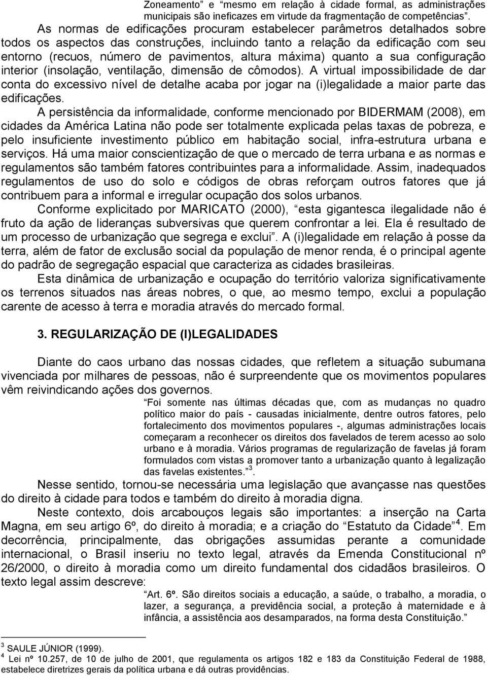 altura máxima) quanto a sua configuração interior (insolação, ventilação, dimensão de cômodos).