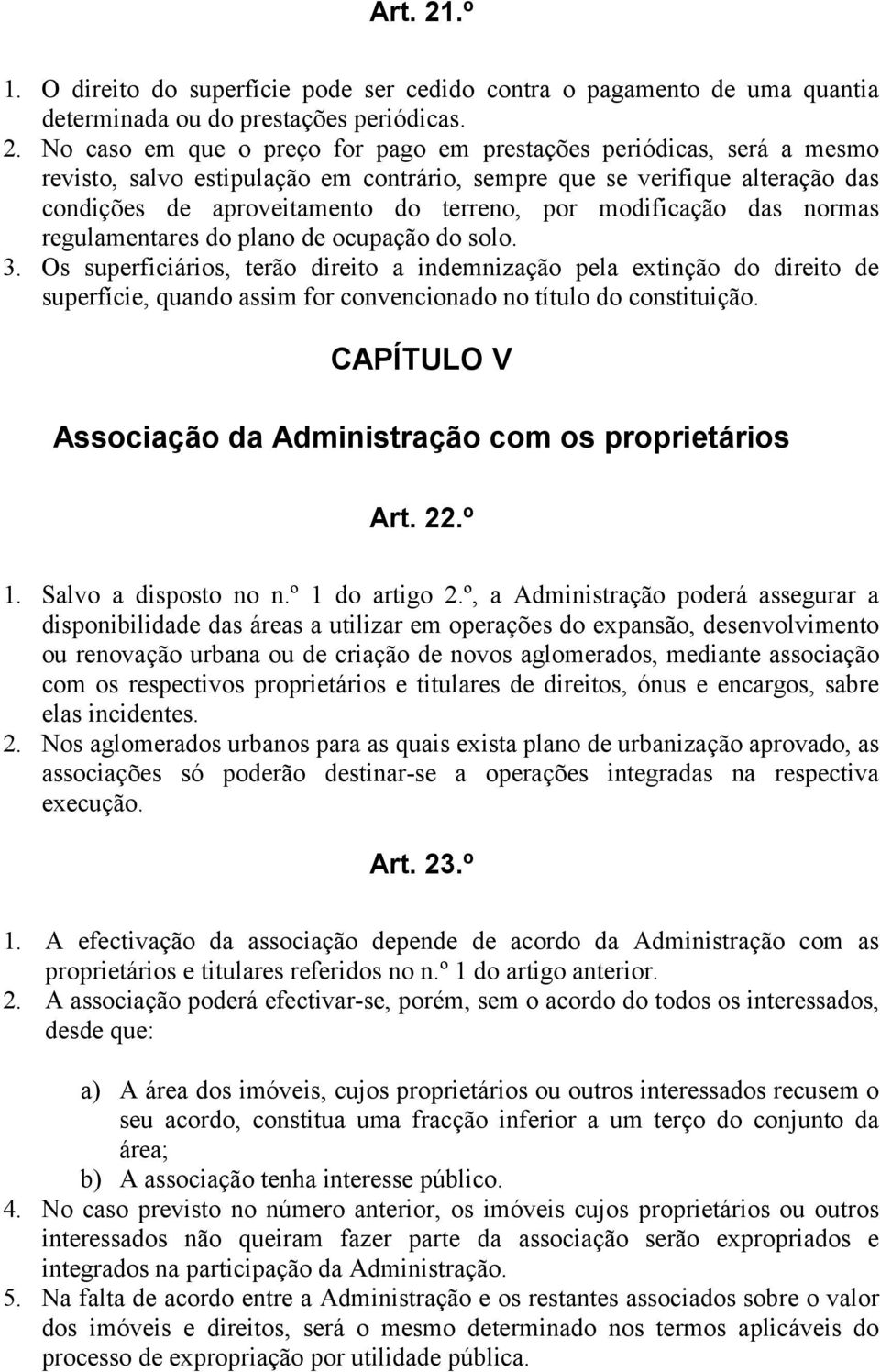 No caso em que o preço for pago em prestações periódicas, será a mesmo revisto, salvo estipulação em contrário, sempre que se verifique alteração das condições de aproveitamento do terreno, por