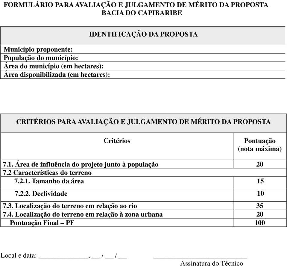 (nota máxima) 7.1. Área de influência do projeto junto à população 20 7.2 Características do terreno 7.2.1. Tamanho da área 15 7.2.2. Declividade 10 7.3.