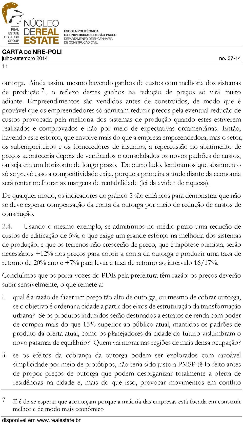 produção quando estes estiverem realizados e comprovados e não por meio de expectativas orçamentárias.