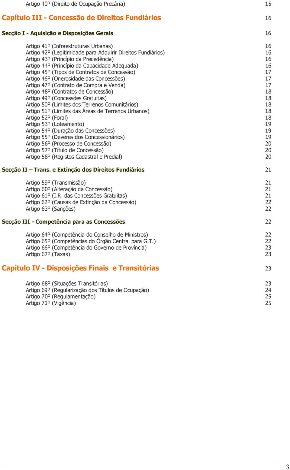 46º (Onerosidade das Concessões) 17 Artigo 47º (Contrato de Compra e Venda) 17 Artigo 48º (Contratos de Concessão) 18 Artigo 49º (Concessões Gratuitas) 18 Artigo 50º (Limites dos Terrenos