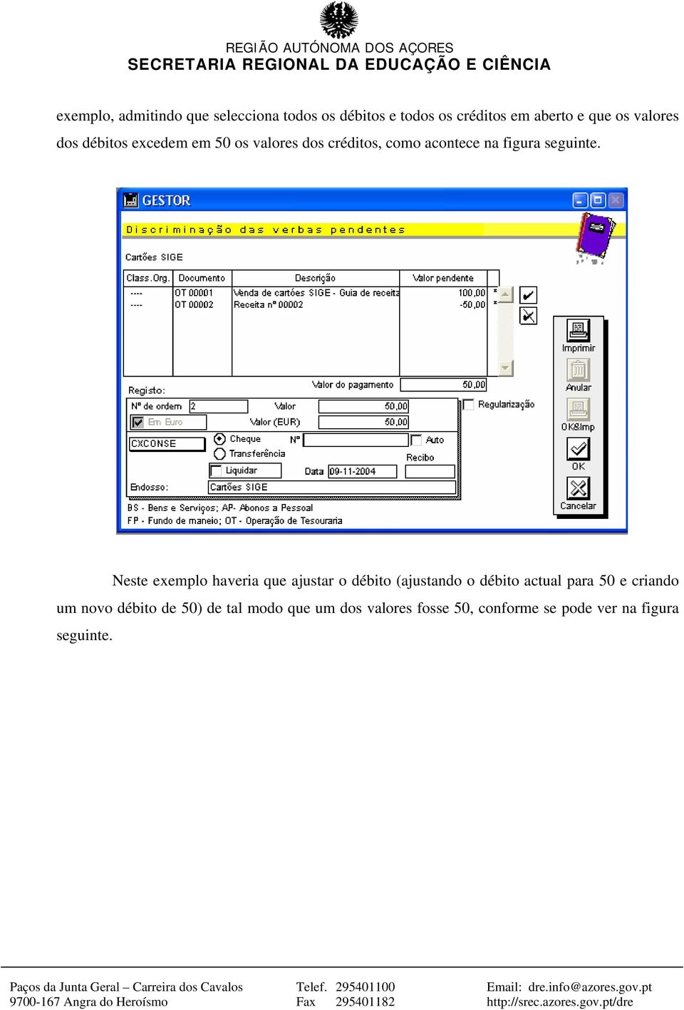 Neste exemplo haveria que ajustar o débito (ajustando o débito actual para 50 e criando um