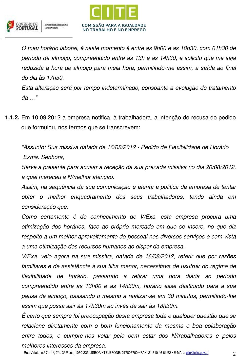 2012 a empresa notifica, à trabalhadora, a intenção de recusa do pedido que formulou, nos termos que se transcrevem: Assunto: Sua missiva datada de 16/08/2012 - Pedido de Flexibilidade de Horário