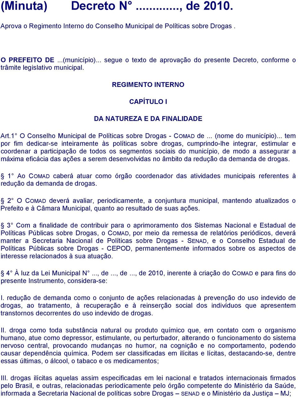 1 O Conselho Municipal de Políticas sobre Drogas - COMAD de... (nome do município).