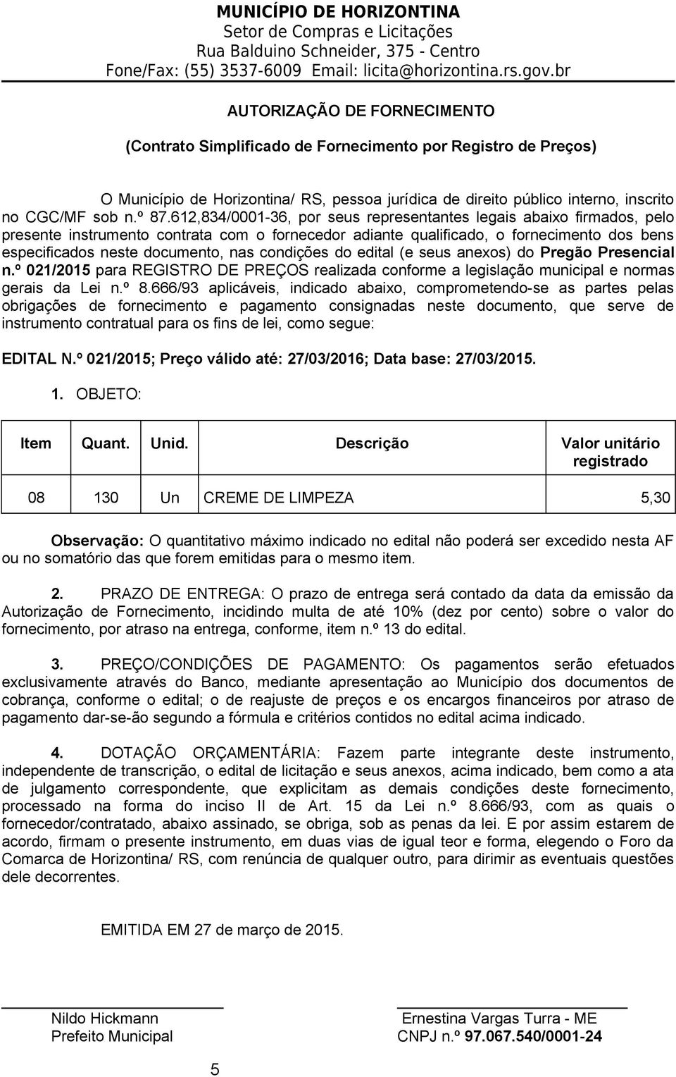 condições do edital (e seus anexos) do Pregão Presencial n.º 021/2015 para REGISTRO DE PREÇOS realizada conforme a legislação municipal e normas gerais da Lei n.º 8.