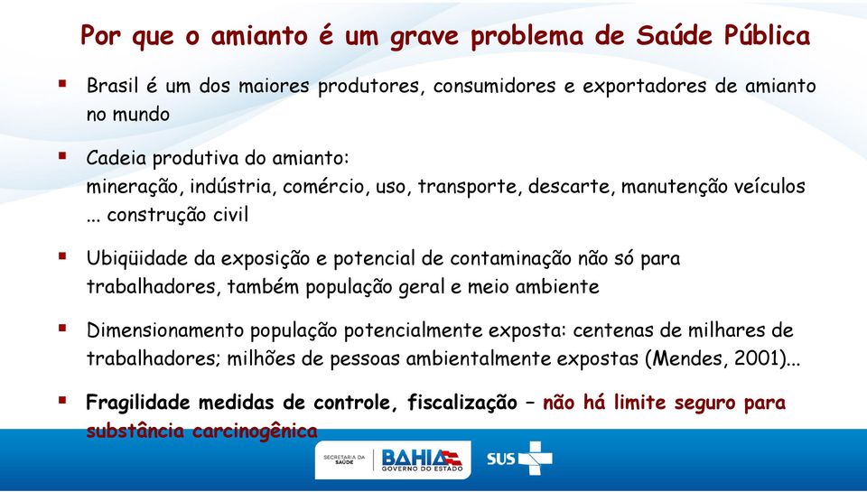 .. construção civil Ubiqüidade da exposição e potencial de contaminação não só para trabalhadores, também população geral e meio ambiente Dimensionamento