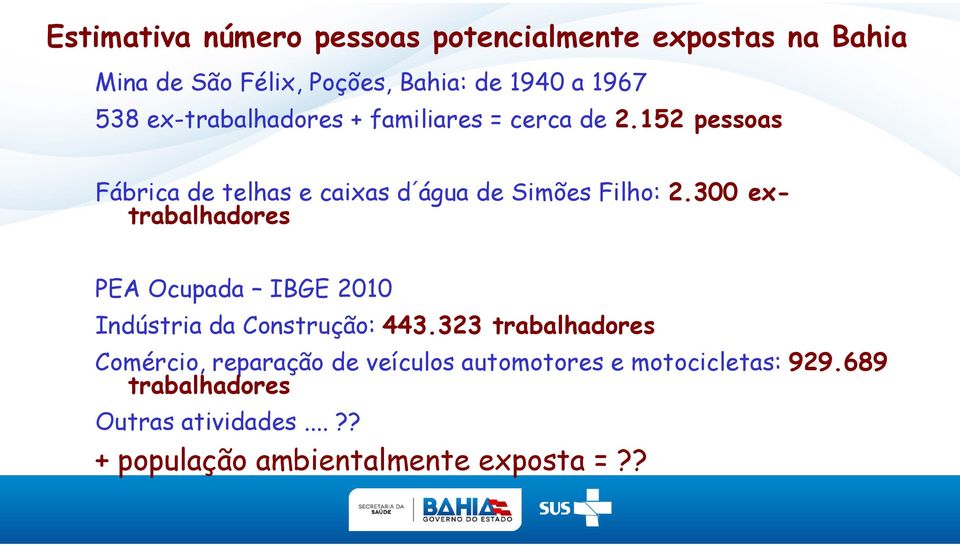 300 extrabalhadores PEA Ocupada IBGE 2010 Indústria da Construção: 443.