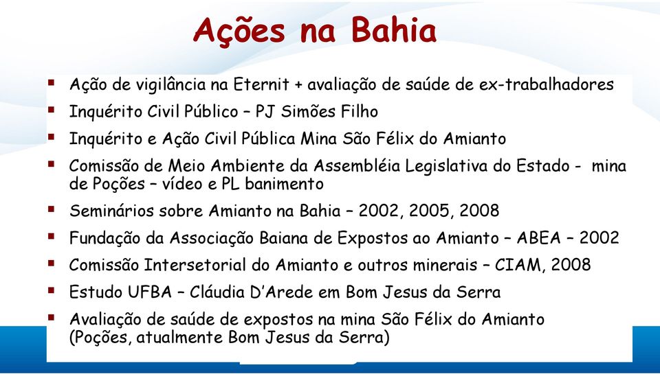 Amianto na Bahia 2002, 2005, 2008 Fundação da Associação Baiana de Expostos ao Amianto ABEA 2002 Comissão Intersetorial do Amianto e outros minerais