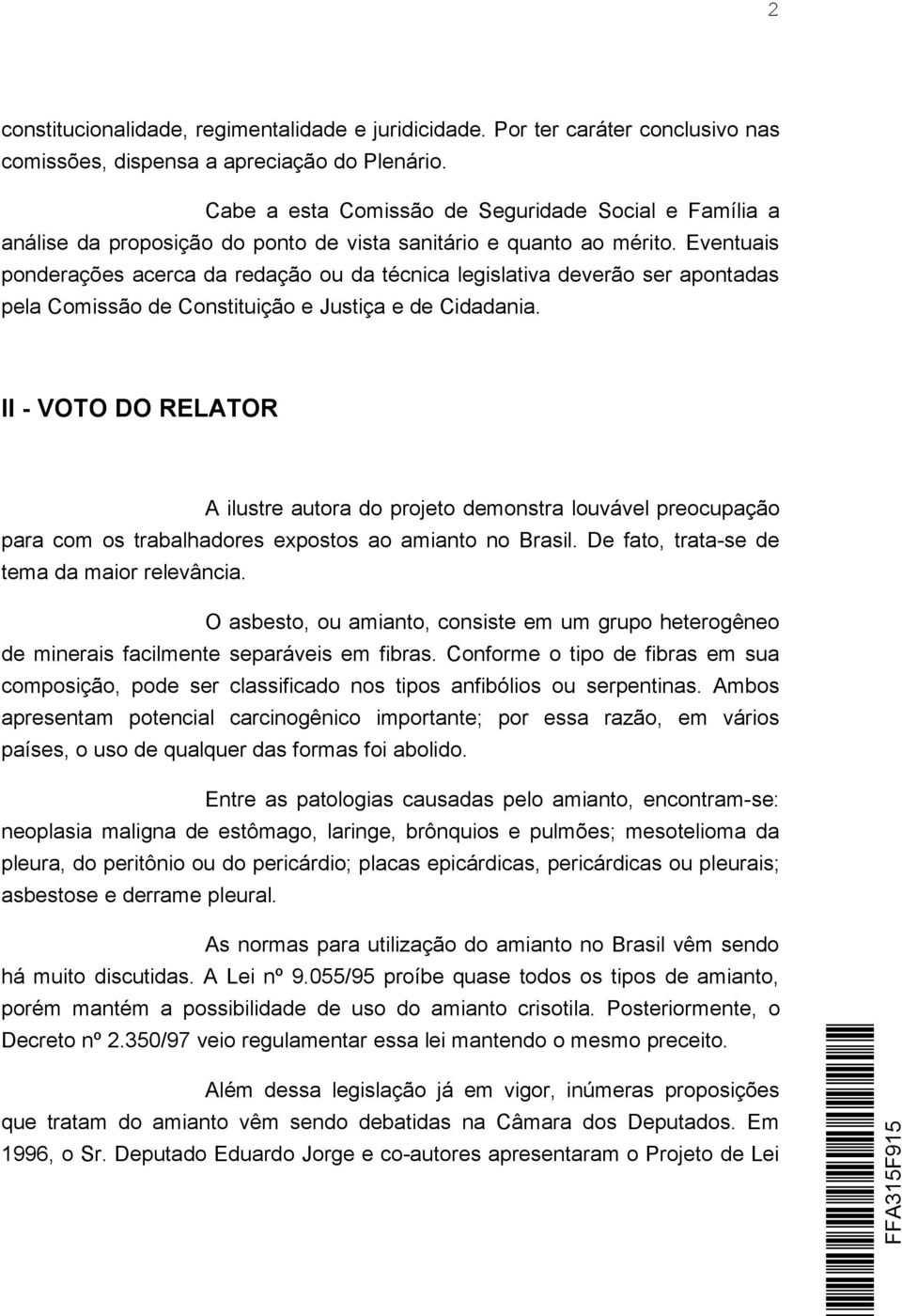 Eventuais ponderações acerca da redação ou da técnica legislativa deverão ser apontadas pela Comissão de Constituição e Justiça e de Cidadania.