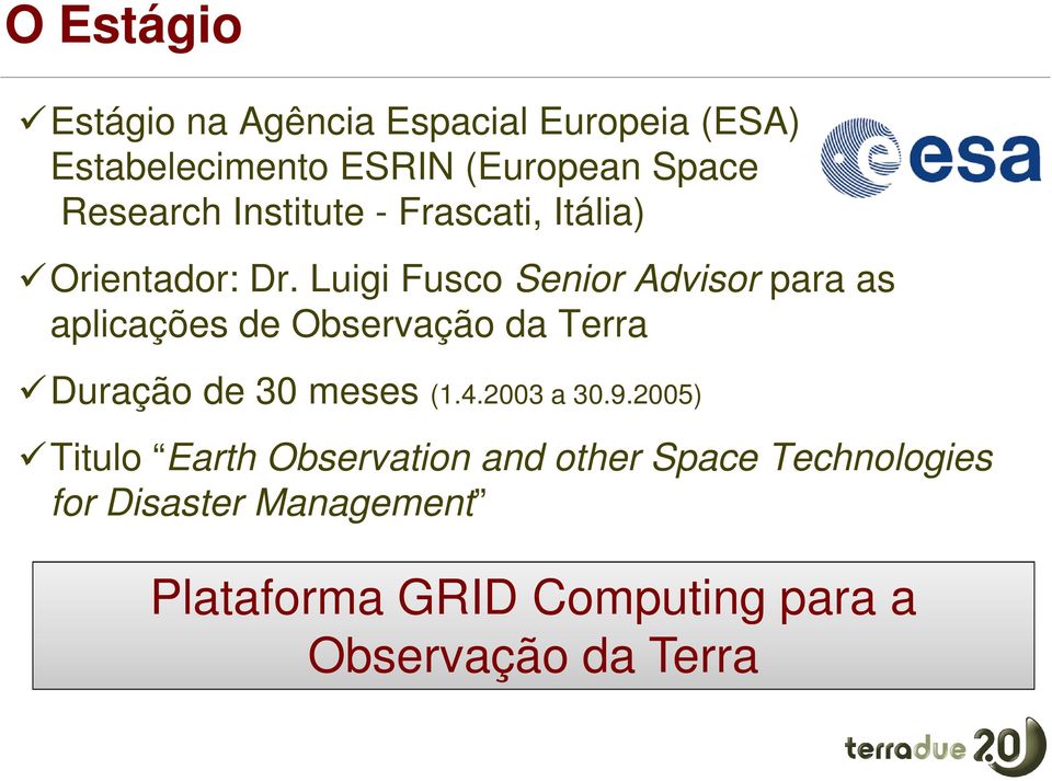 Luigi Fusco Senior Advisor para as aplicações de Observação da Terra Duração de 30 meses (1.4.