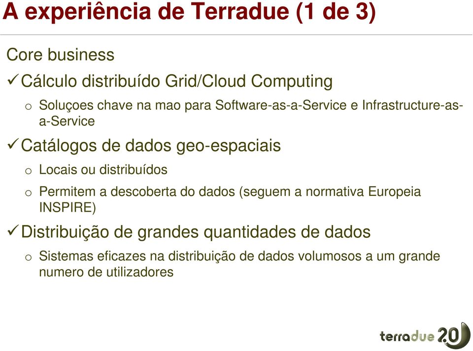 Locais ou distribuídos o Permitem a descoberta do dados (seguem a normativa Europeia INSPIRE) Distribuição de