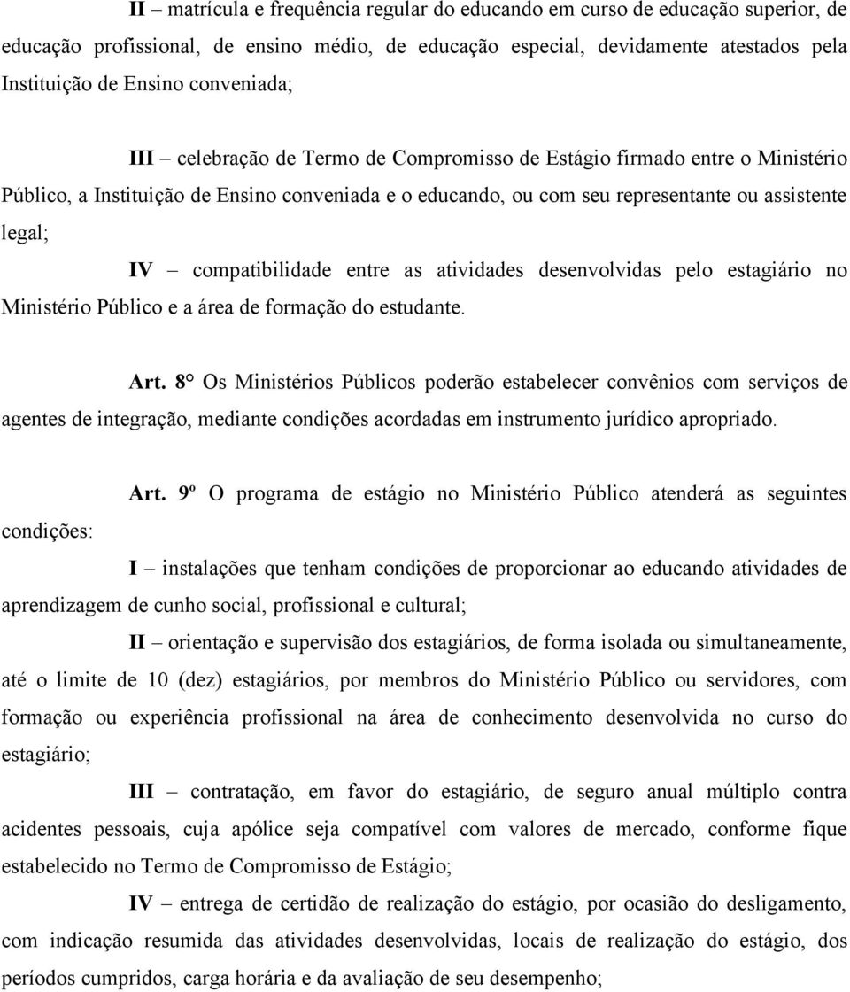 compatibilidade entre as atividades desenvolvidas pelo estagiário no Ministério Público e a área de formação do estudante. Art.