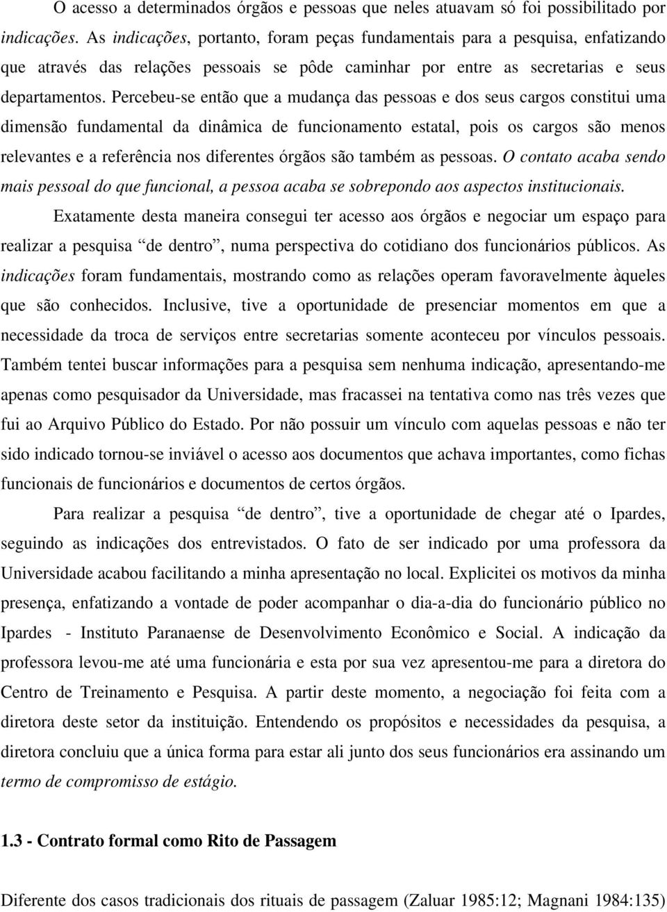 Percebeu-se ent o que a mudan a das pessoas e dos seus cargos constitui uma dimens o fundamental da din mica de funcionamento estatal, pois os cargos s o menos relevantes e a refer ncia nos