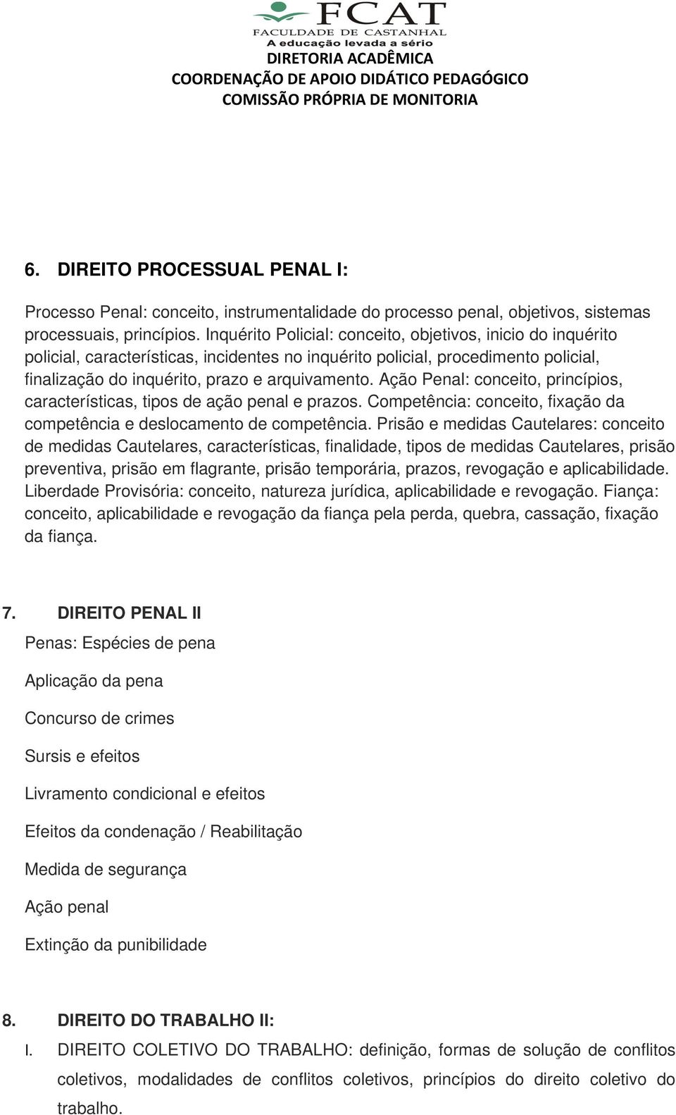 Ação Penal: conceito, princípios, características, tipos de ação penal e prazos. Competência: conceito, fixação da competência e deslocamento de competência.