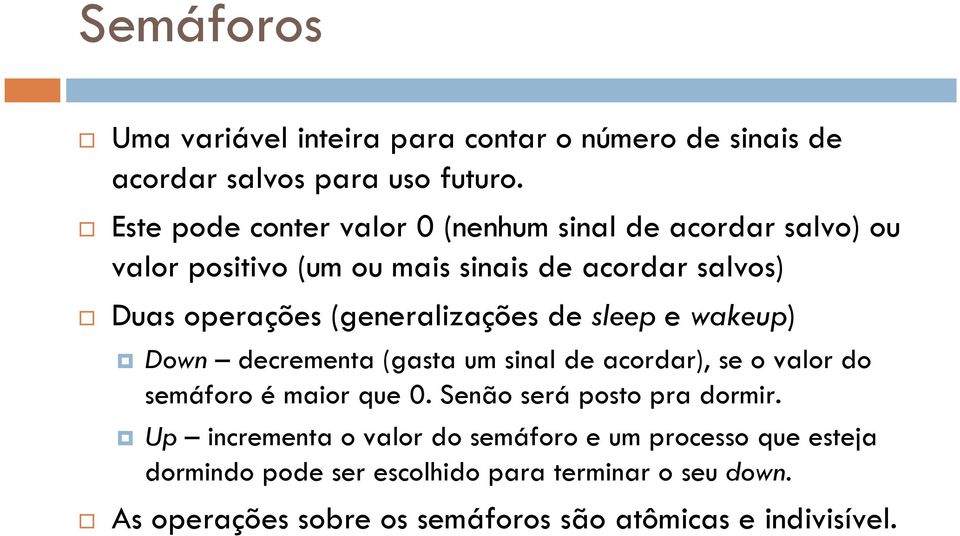 (generalizações de sleep e wakeup) Down decrementa (gasta um sinal de acordar), se o valor do semáforo é maior que 0.