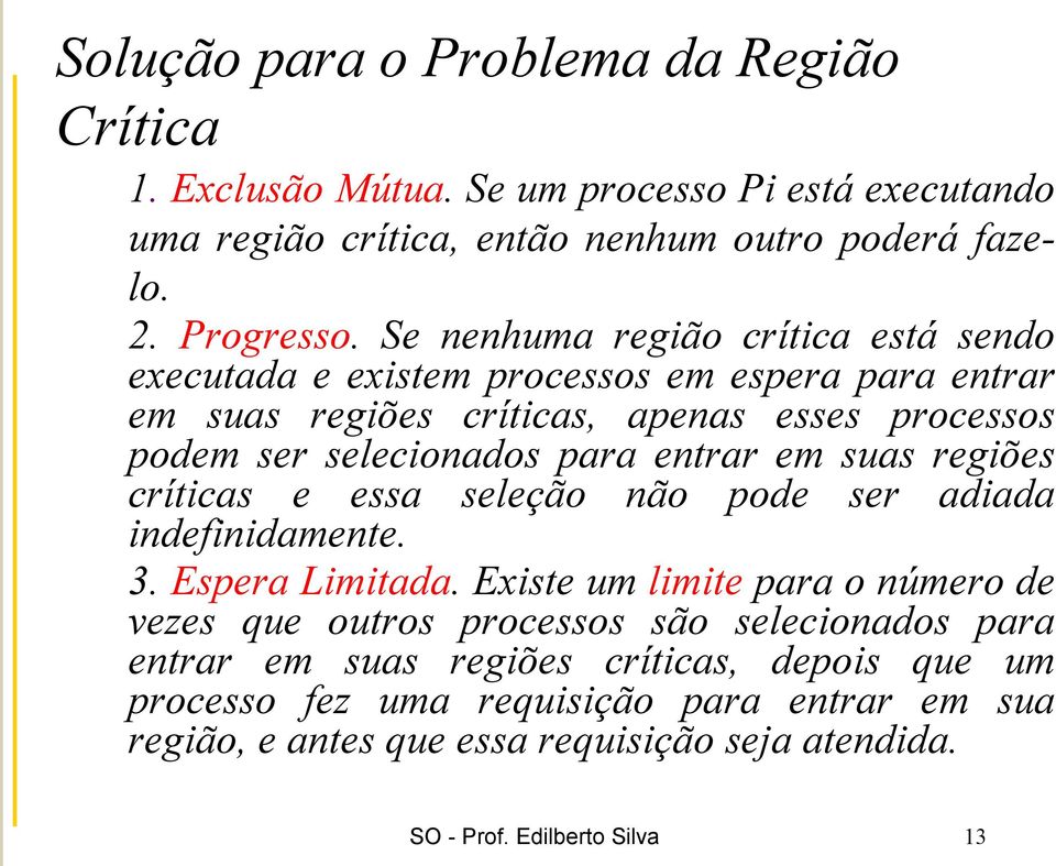 em suas regiões críticas e essa seleção não pode ser adiada indefinidamente. 3. Espera Limitada.