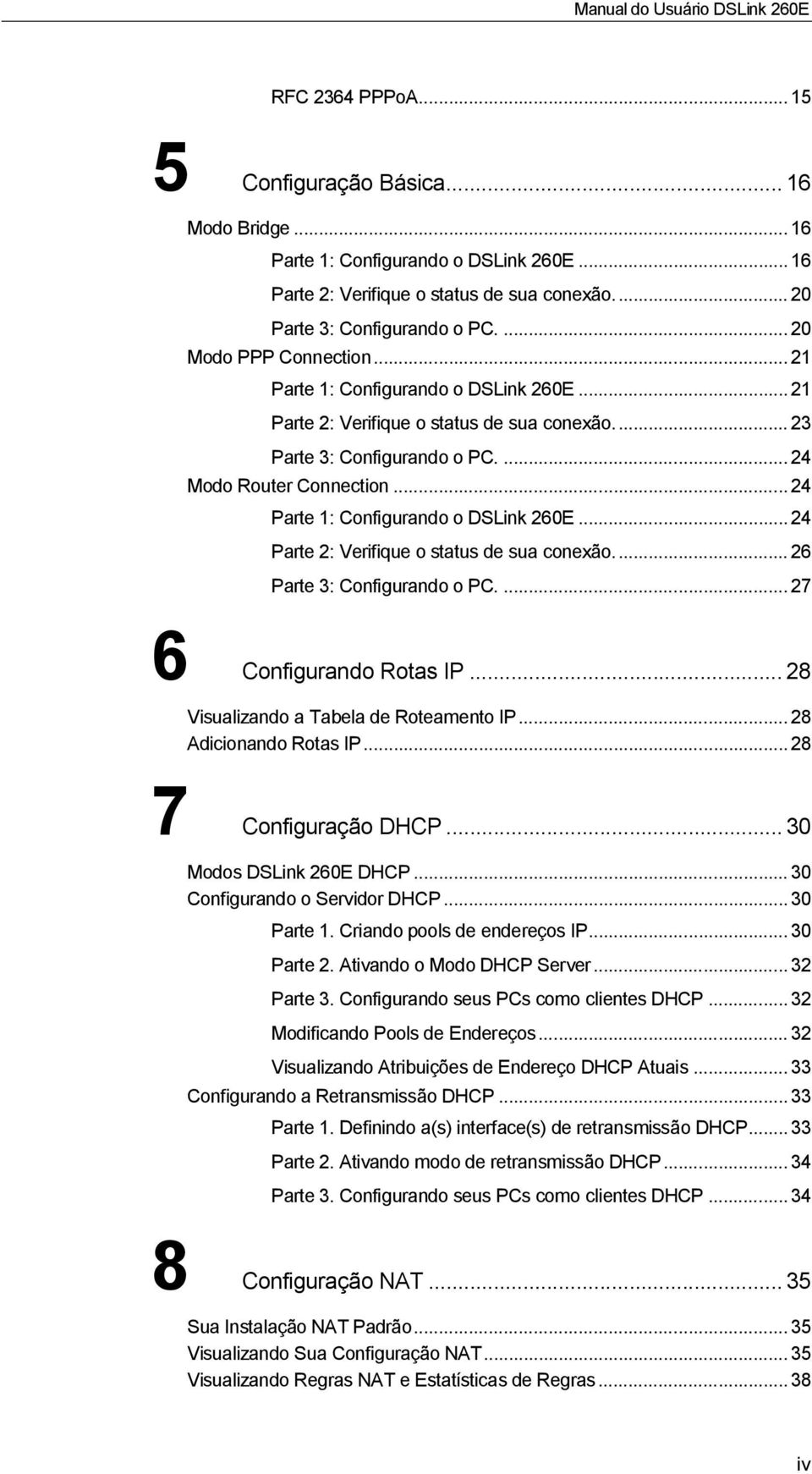 ..24 Parte 1: Configurando o DSLink 260E...24 Parte 2: Verifique o status de sua conexão... 26 Parte 3: Configurando o PC.... 27 6 Configurando Rotas IP... 28 Visualizando a Tabela de Roteamento IP.