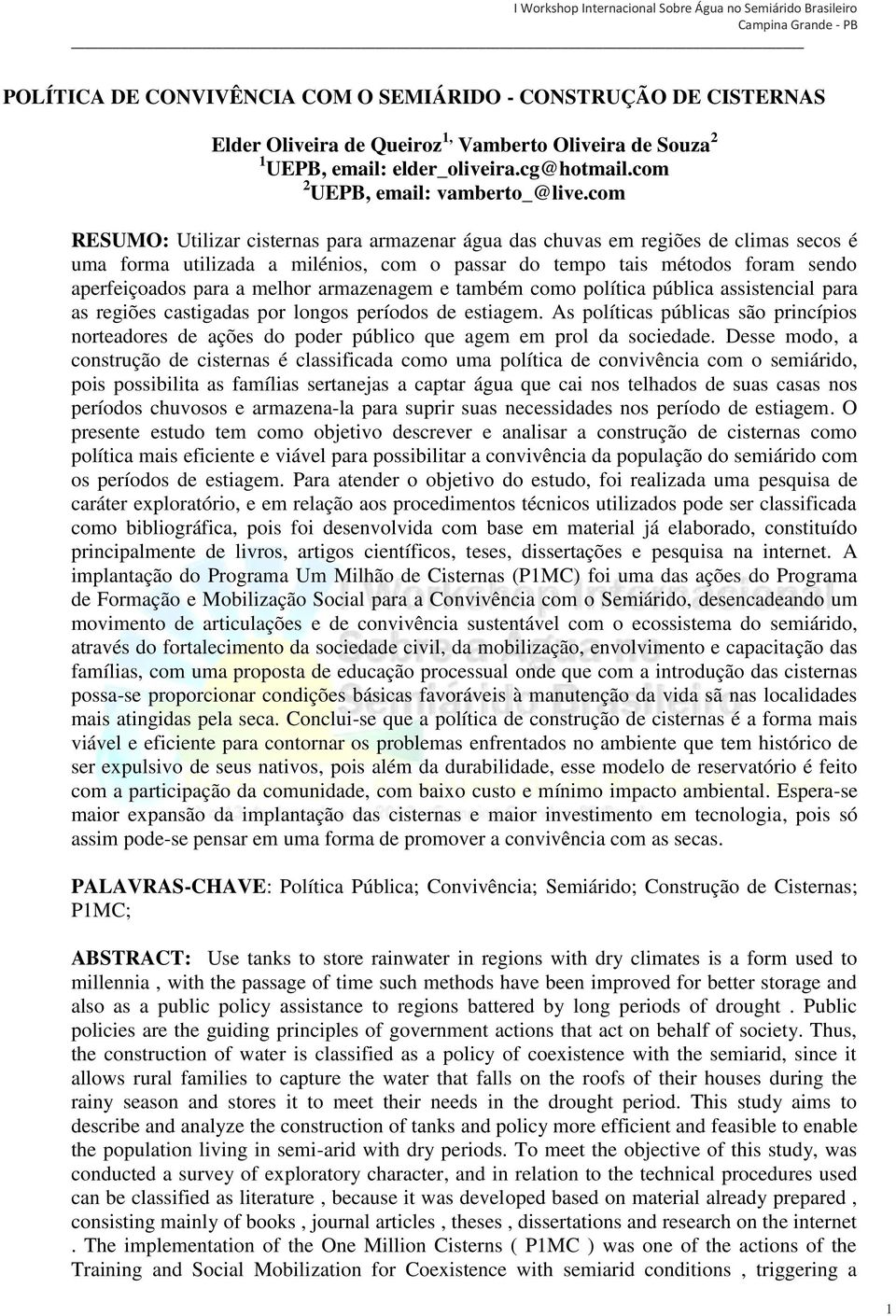 armazenagem e também como política pública assistencial para as regiões castigadas por longos períodos de estiagem.