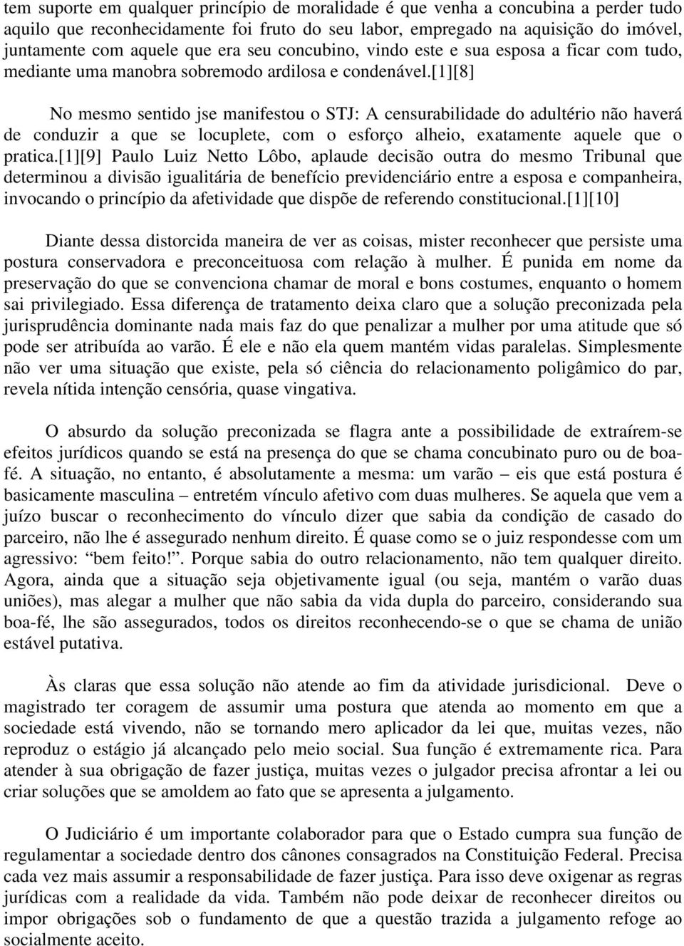 [1][8] No mesmo sentido jse manifestou o STJ: A censurabilidade do adultério não haverá de conduzir a que se locuplete, com o esforço alheio, exatamente aquele que o pratica.