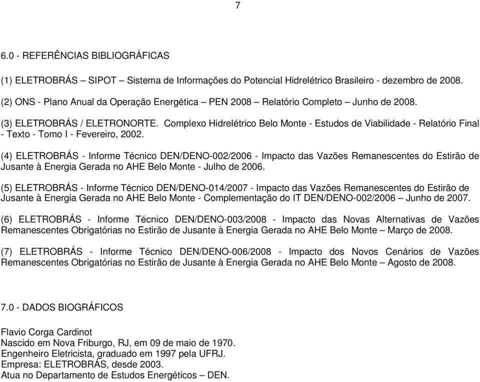 Complexo Hidrelétrico Belo Monte - Estudos de Viabilidade - Relatório Final - Texto - Tomo I - Fevereiro, 2002.