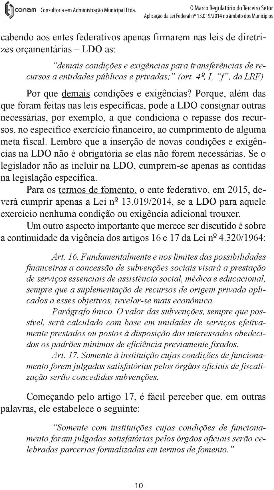 entidades públicas e privadas; (art. 4º, I, f, da LRF) Por que demais condições e exigências?