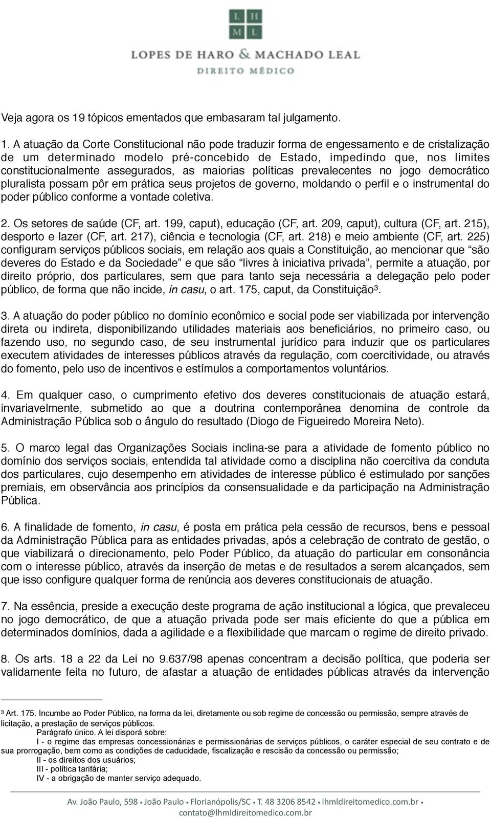 A atuação da Corte Constitucional não pode traduzir forma de engessamento e de cristalização de um determinado modelo pré-concebido de Estado, impedindo que, nos limites constitucionalmente