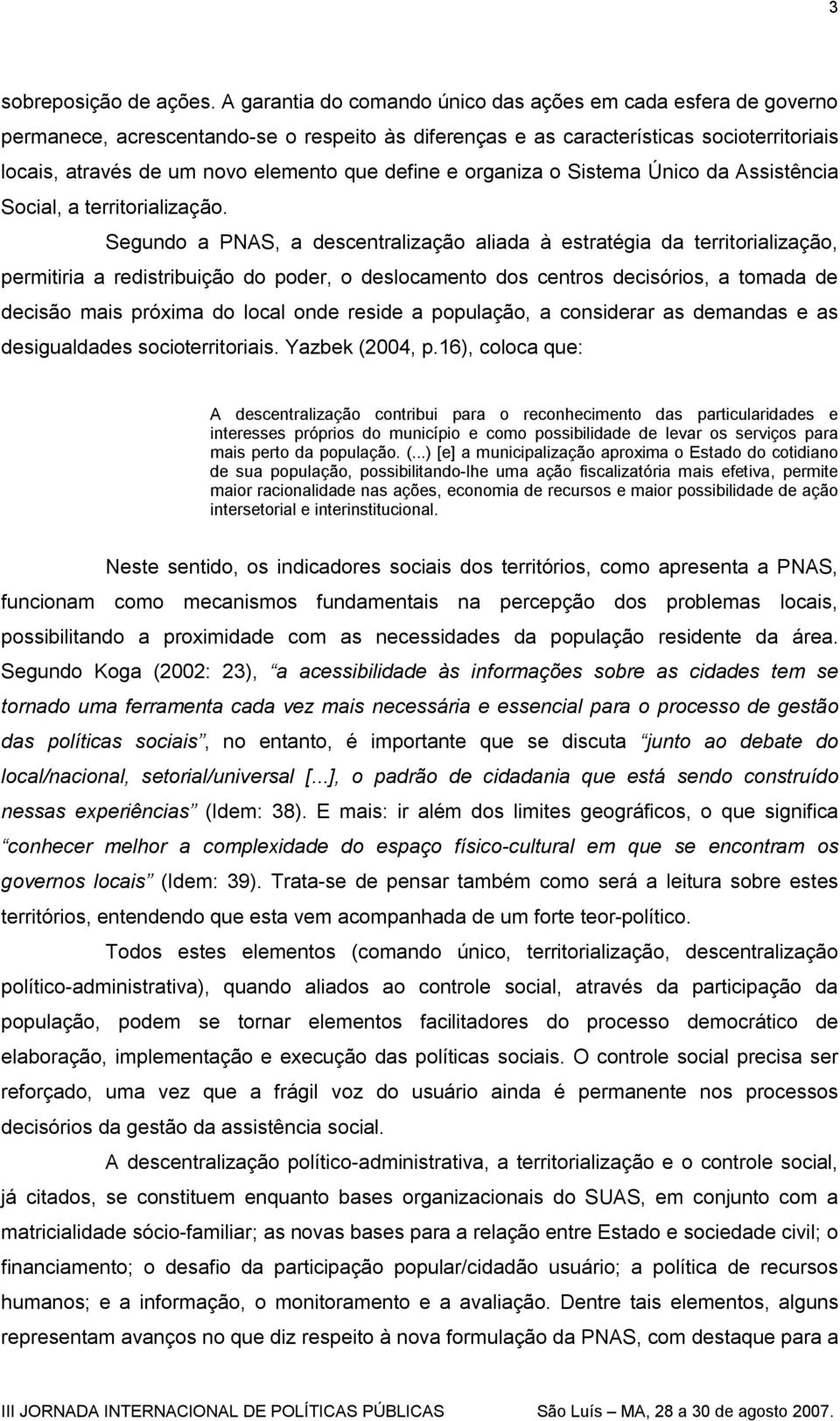 define e organiza o Sistema Único da Assistência Social, a territorialização.