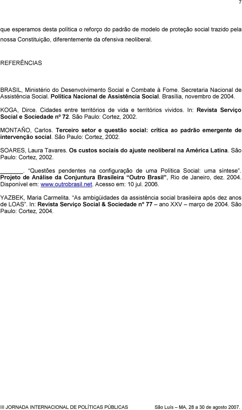 Cidades entre territórios de vida e territórios vividos. In: Revista Serviço Social e Sociedade nº 72. São Paulo: Cortez, 2002. MONTAÑO, Carlos.