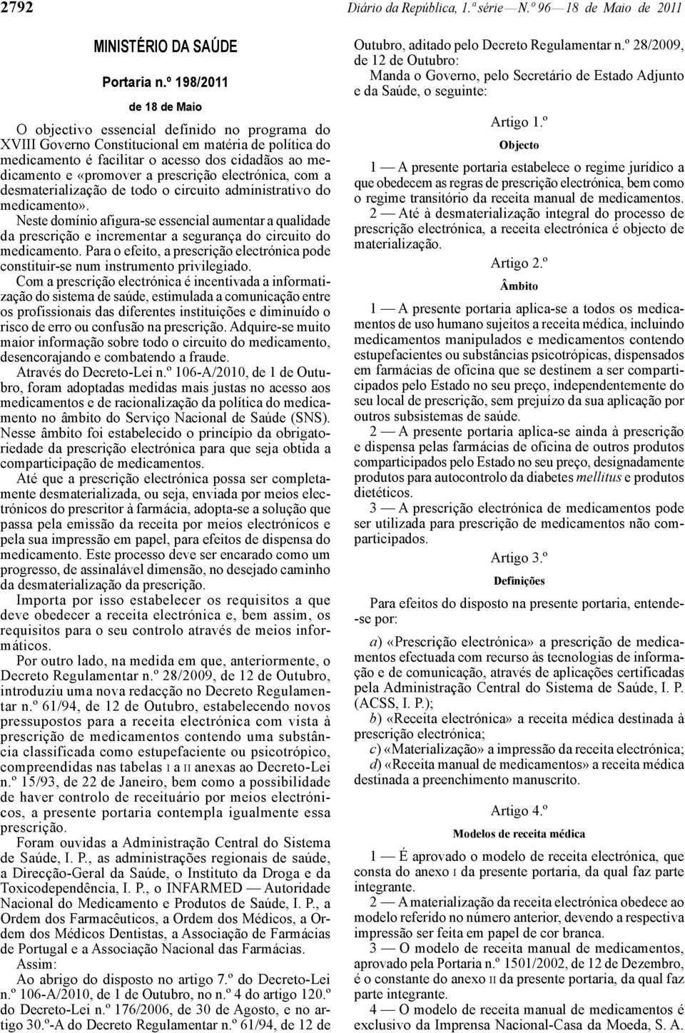 a prescrição electrónica, com a desmaterialização de todo o circuito administrativo do medicamento».