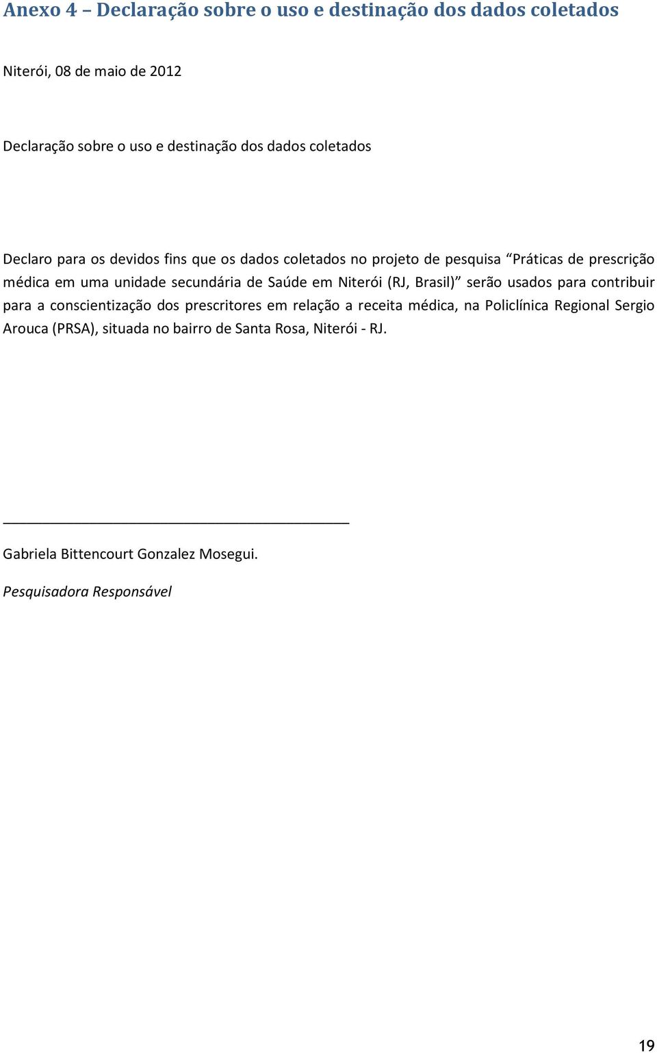 de Saúde em Niterói (RJ, Brasil) serão usados para contribuir para a conscientização dos prescritores em relação a receita médica, na