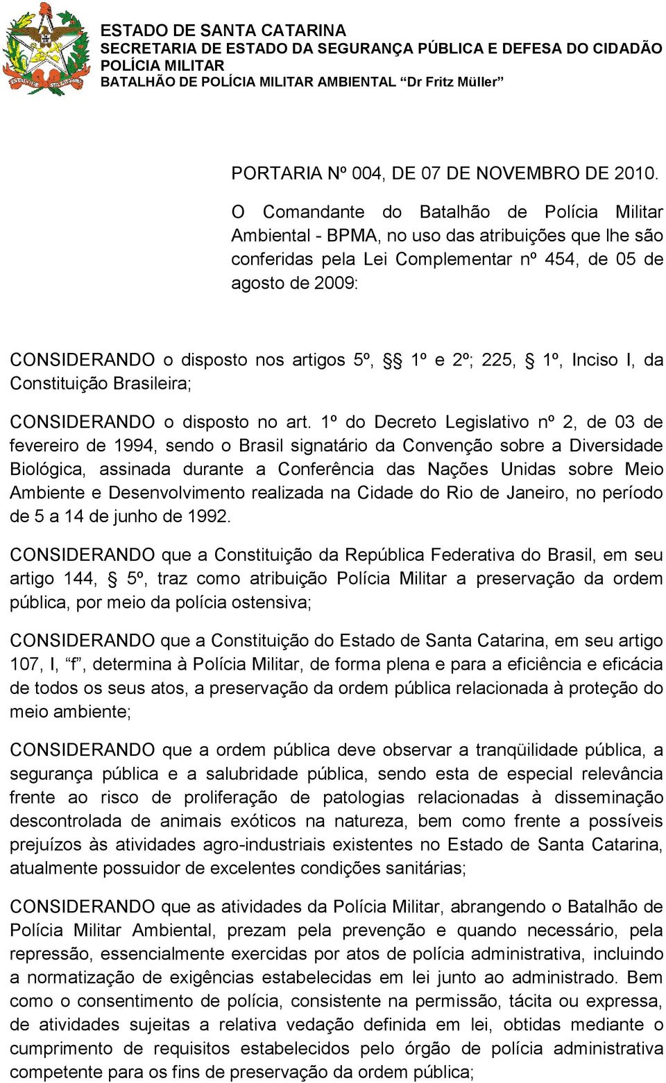 5º, 1º e 2º; 225, 1º, Inciso I, da Constituição Brasileira; CONSIDERANDO o disposto no art.